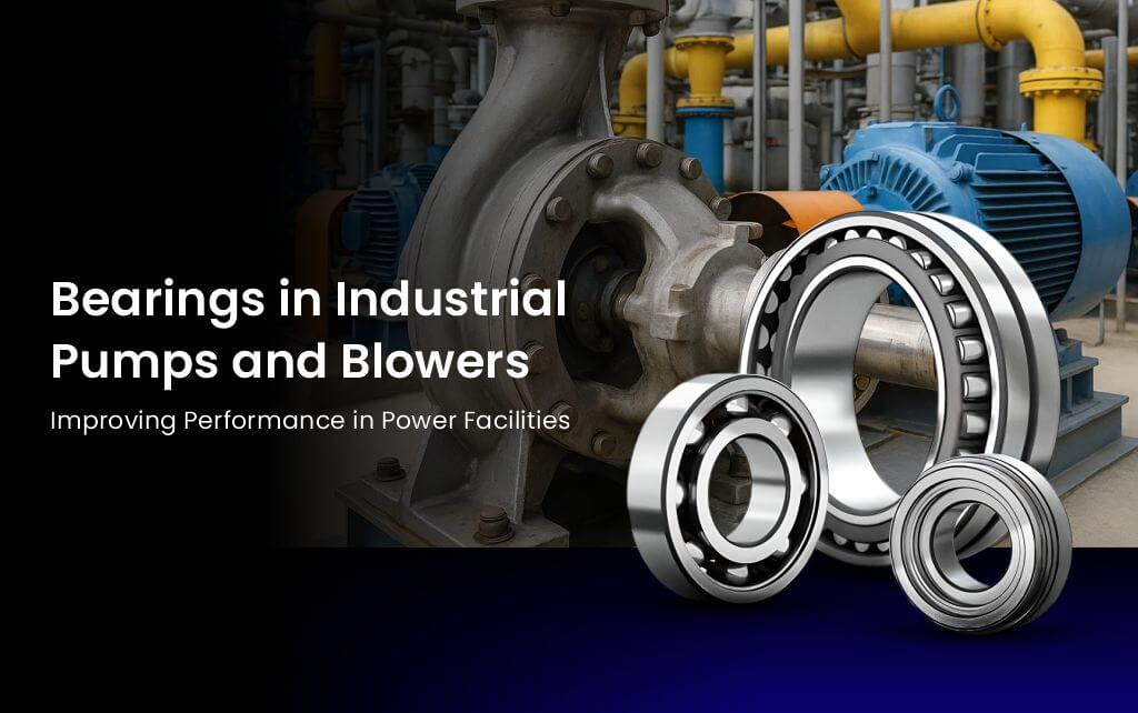 bearings in industrial pumps and blowers for power facilities