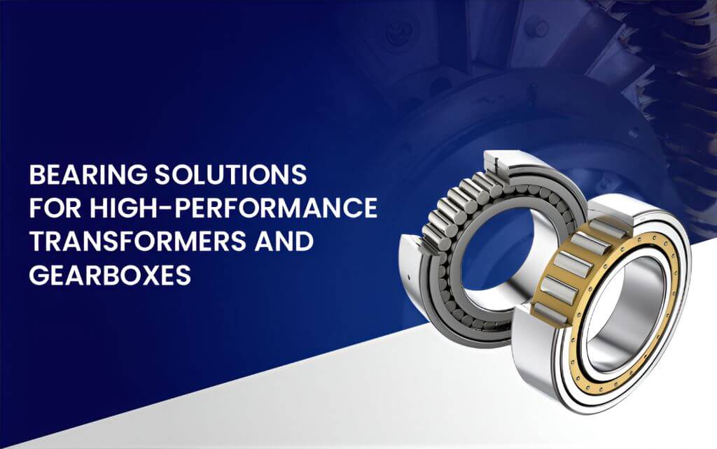 Bearing for Transformers and Gearboxes