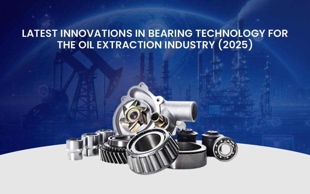 Bearing Importer for the Oil Extraction Industry