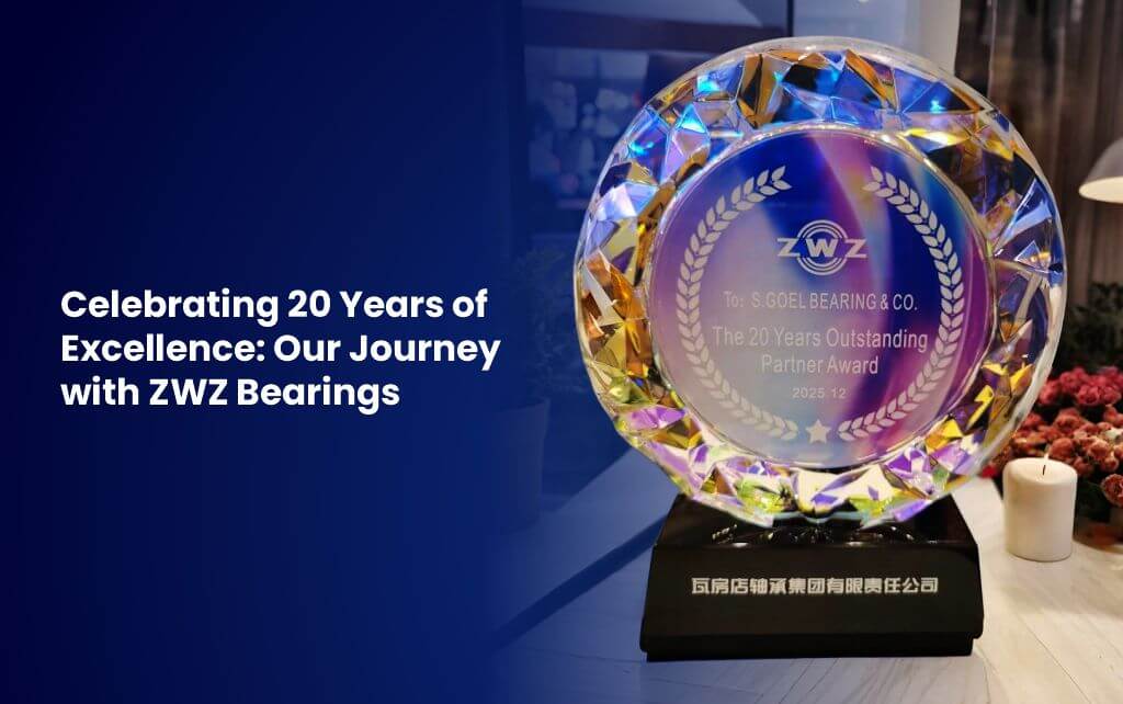 S Goel Bearing Celebrating 20 Years of Excellence With ZWZ Bearing